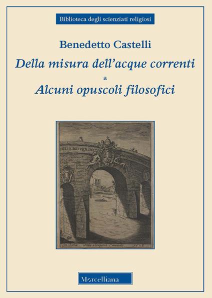 Della misura dell'acque correnti-Alcuni opuscoli filosofici - Benedetto Castelli - copertina