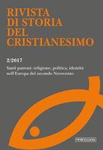 Rivista di storia del cristianesimo (2017). Vol. 2: Santi patroni: religione, politica, identità nell'Europa del secondo Novecento (luglio-dicembre).