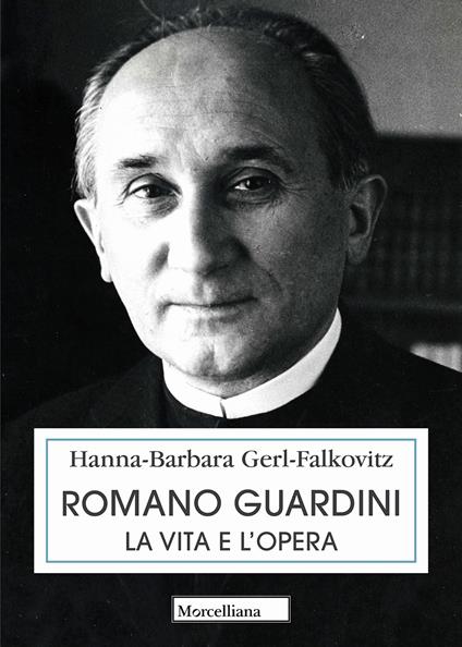 Romano Guardini. La vita e l'opera - Hanna Barbara Gerl-Falkovitz - copertina