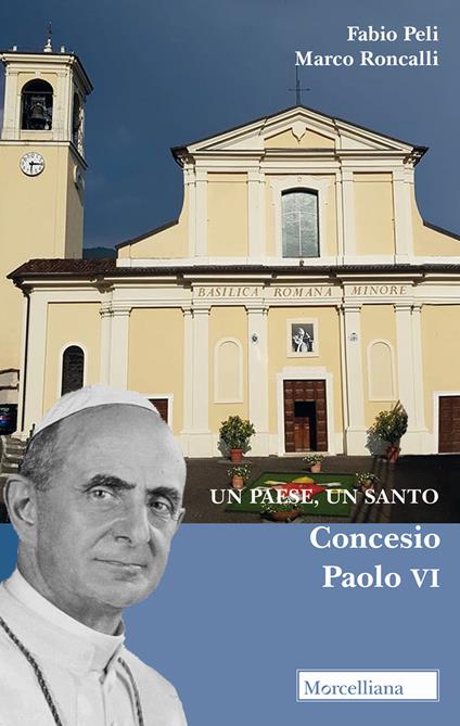 Un paese, un santo. Concesio, Paolo VI - Fabio Peli,Marco Roncalli - copertina