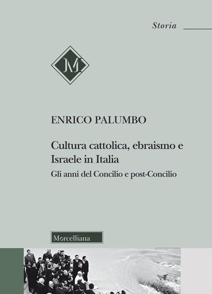 Cultura cattolica, ebraismo e Israele in Italia. Gli anni del Concilio e post-Concilio - Enrico Palumbo - copertina