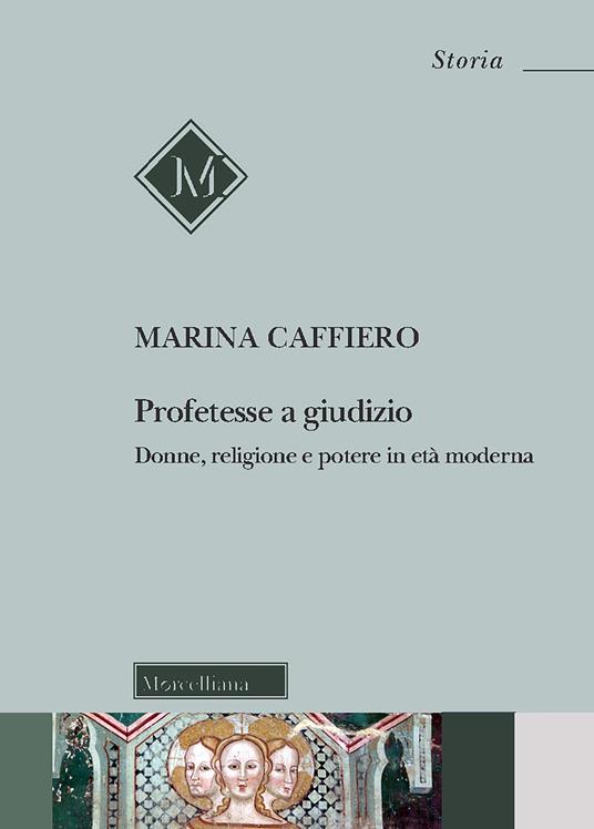 Profetesse a giudizio. Donne, religione e potere in età moderna - Marina Caffiero - copertina