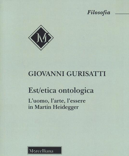 Est/etica ontologica. L'uomo, l'arte, l'essere in Martin Heidegger - Giovanni Gurisatti - copertina