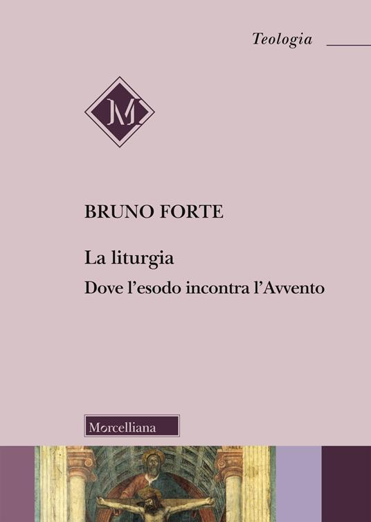 La liturgia. Dove l'esodo incontra l'Avvento - Bruno Forte - copertina