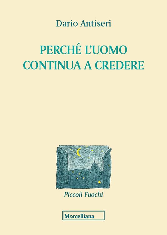 Perché l'uomo continua a credere - Dario Antiseri - copertina