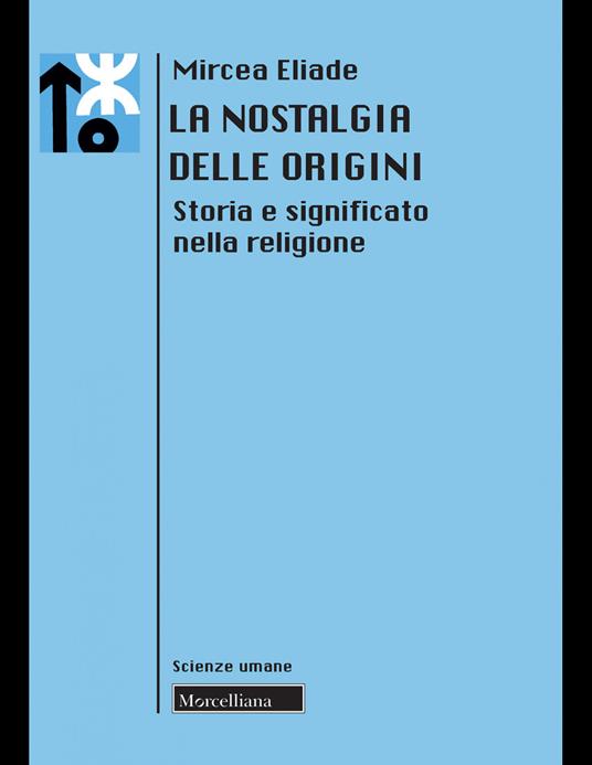 La nostalgia delle origini. Storia e significato nella religione. Nuova ediz. - Mircea Eliade - copertina