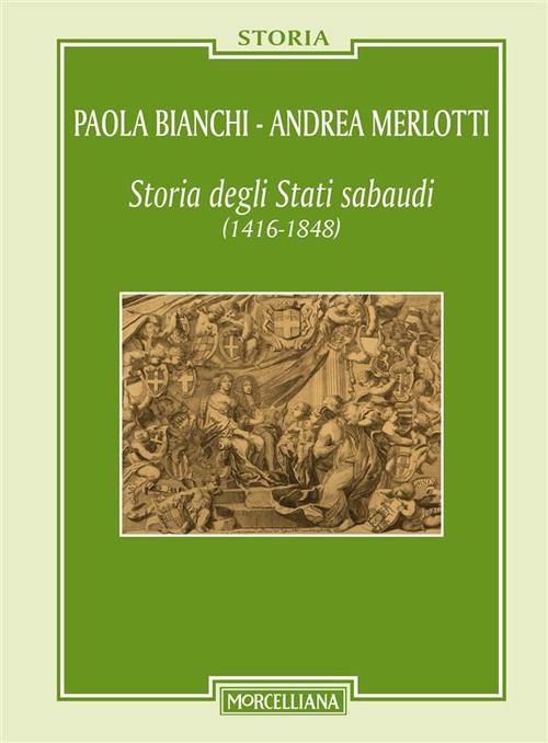 Storia degli Stati sabaudi (1416-1848) - Paola Bianchi,Andrea Merlotti - ebook