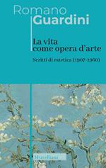 La vita come opera d'arte. Scritti di estetica (1907-1960)