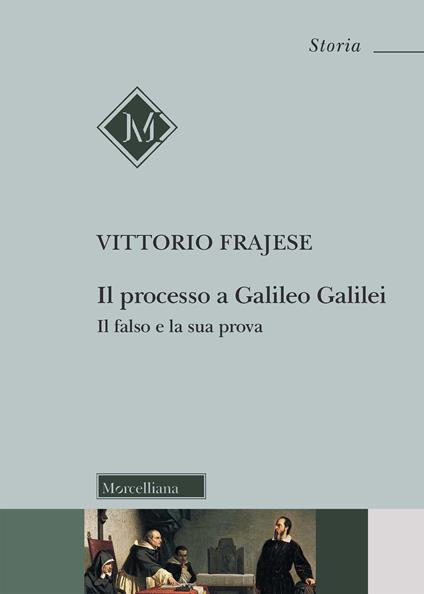 Il processo a Galileo Galilei. Il falso e la sua prova - Vittorio Frajese - copertina