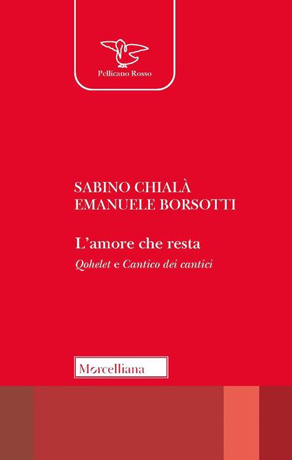 L' amore che resta. Qohelet e Cantico dei cantici - Sabino Chialà,Emanuele Borsotti - copertina