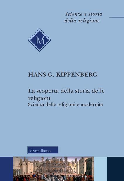 La scoperta della storia delle religioni. Scienza delle religioni e modernità - Hans G. Kippenberg - copertina