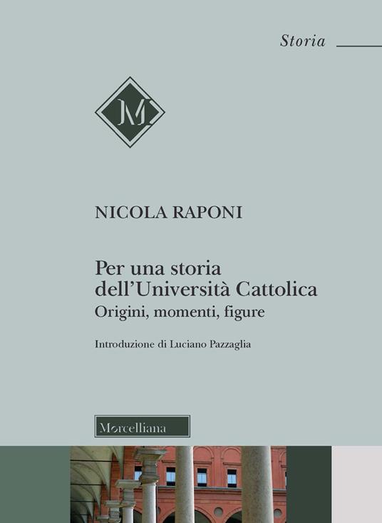 Per una storia dell'Università Cattolica. Origni, momenti, figure - Nicola Raponi - copertina