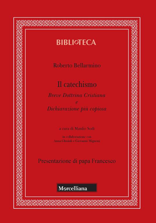 Il catechismo. Breve dottrina cristiana e dichiarazione più copiosa - Bellarmino Roberto (san) - copertina