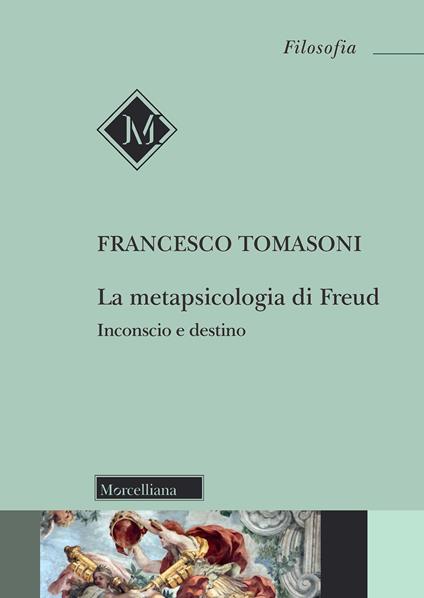 La metapsicologia di Freud. Inconscio e destino - Francesco Tomasoni - copertina