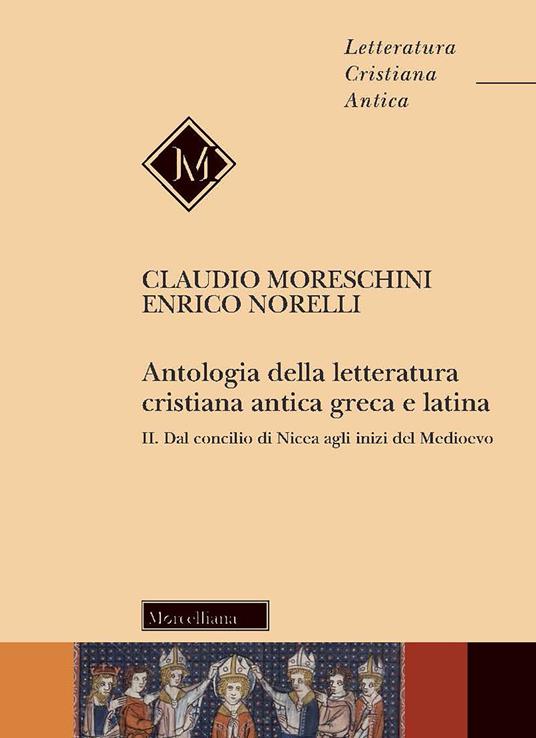 Antologia della letteratura cristiana antica greca e latina. Vol. 2: Dal Concilio di Nicea agli inizi del Medioevo - Claudio Moreschini,Enrico Norelli - copertina