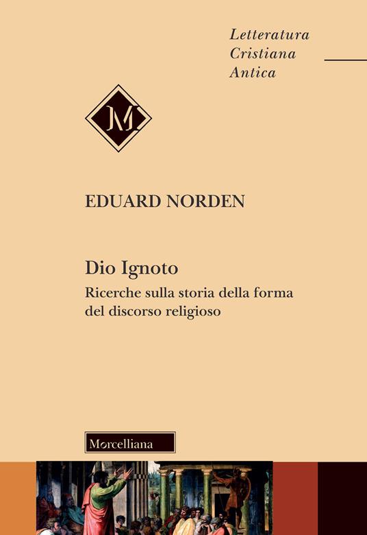 Dio ignoto. Ricerche sulla storia della forma del discorso religioso - Eduard Norden - copertina