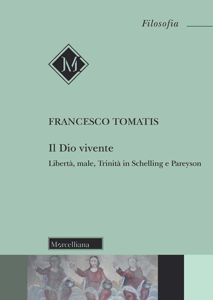 Il Dio vivente. Libertà, male, trinità in Schelling e Pareyson - Francesco Tomatis - copertina