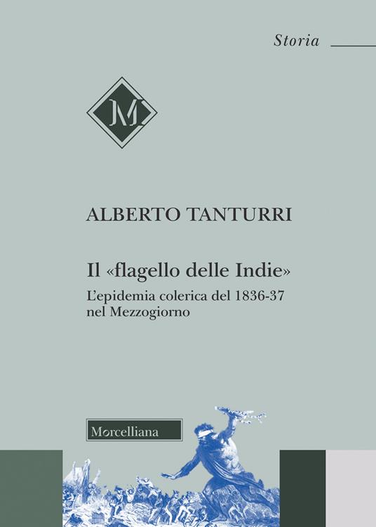 Il «flagello delle Indie». L'epidemia colerica del 1836-37 nel Mezzogiorno - Alberto Tanturri - copertina