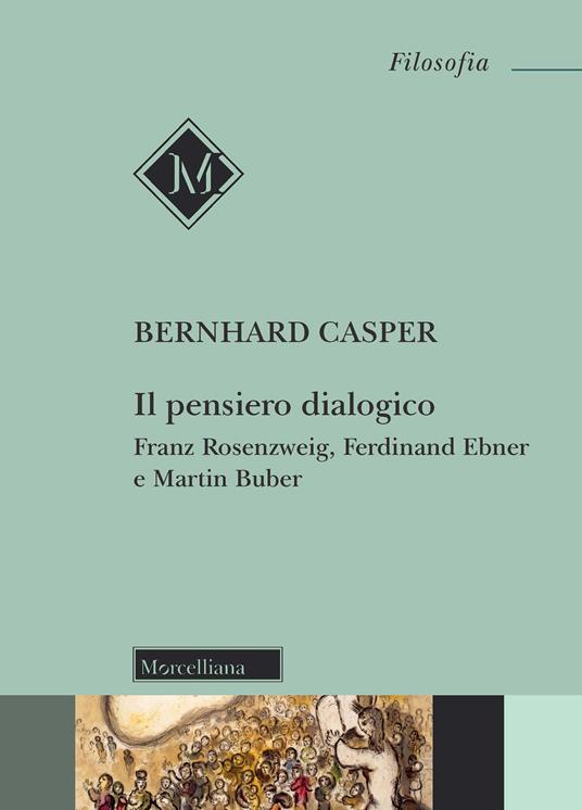 Il pensiero dialogico. Franz Rosenzweig, Ferdinand Ebner e Martin Buber - Bernhard Casper - copertina