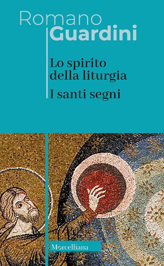 Lo spirito della liturgia. I santi segni. Nuova ediz. - Romano Guardini - copertina