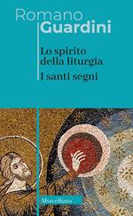 Lo spirito della liturgia. I santi segni. Nuova ediz.