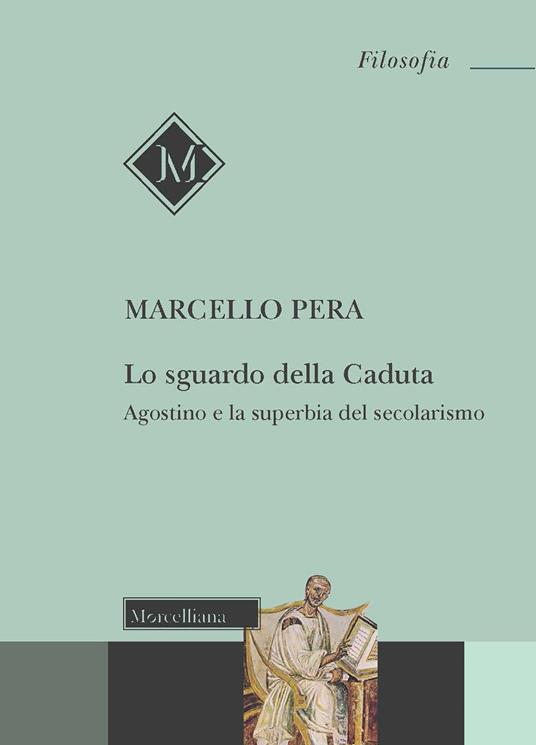 Lo sguardo della Caduta. Agostino e la superbia del secolarismo - Marcello Pera - copertina