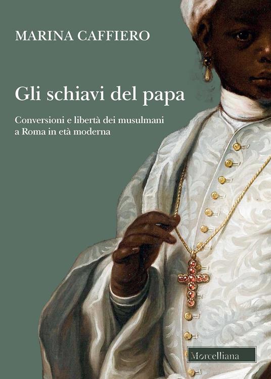 Gli schiavi del papa. Conversione e libertà dei musulmani a Roma in età moderna - Marina Caffiero - copertina