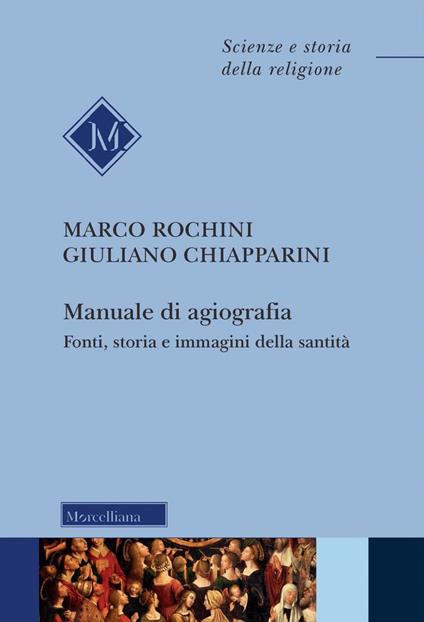 Manuale di agiografia. Fonti, storia e immagini della santità - Marco Rochini,Giuliano Chiapparini - copertina