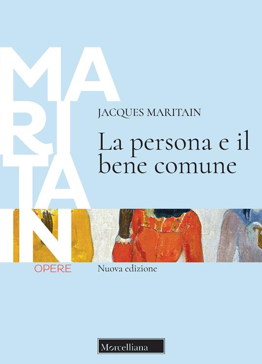 La persona e il bene comune. Nuova ediz. - Jacques Maritain - copertina