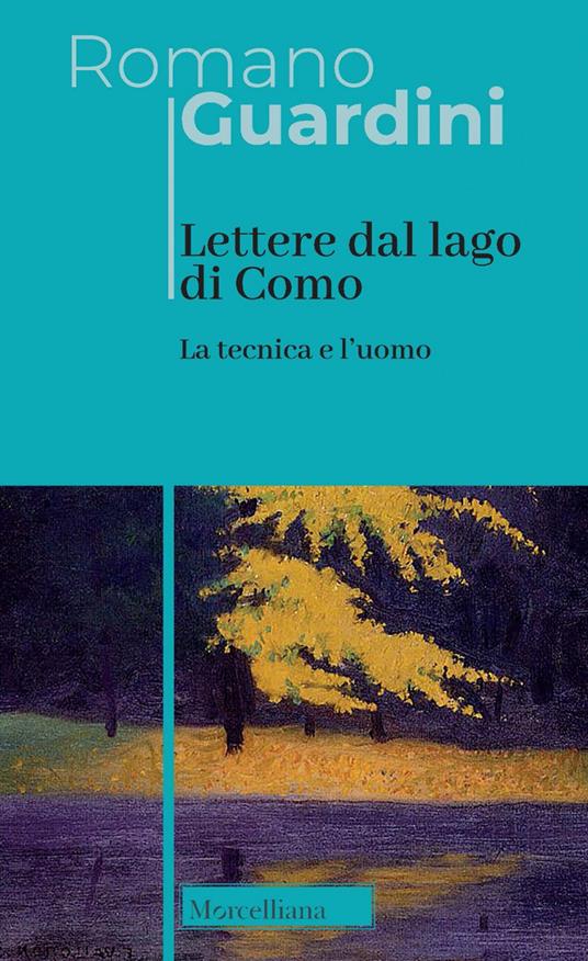 Lettere dal lago di Como. La tecnica e l'uomo. Nuova ediz. - Romano Guardini - copertina