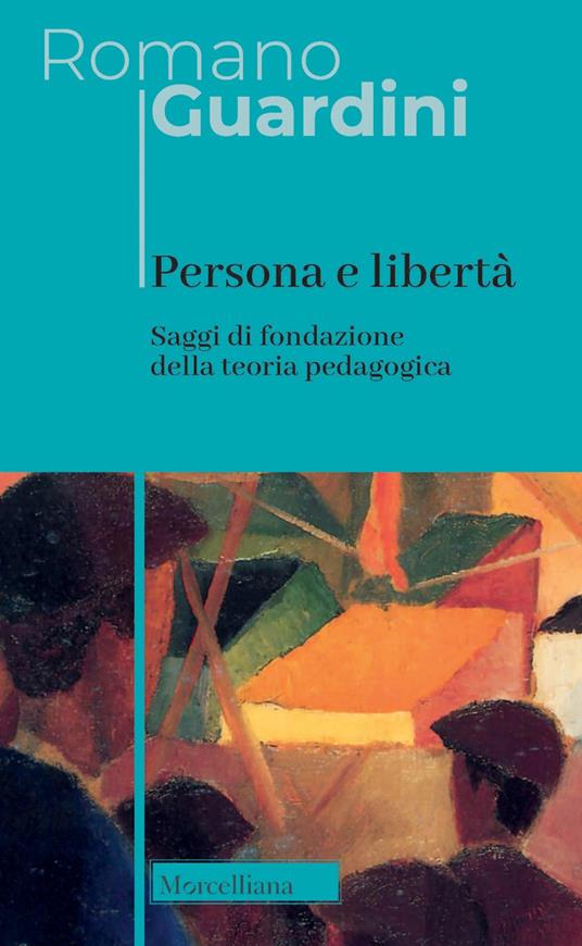 Persona e libertà. Saggi di fondazione della teoria pedagogica. Nuova ediz. - Romano Guardini - copertina