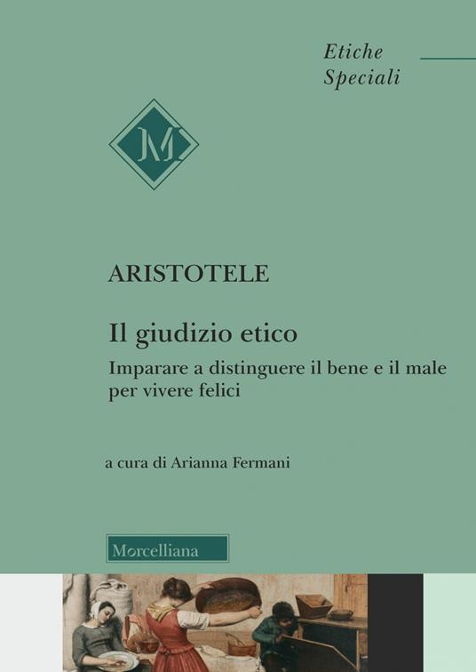 Il giudizio etico. Imparare a distinguere il bene e il male per essere felici - Aristotele - copertina