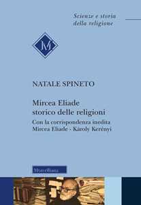 Mircea Eliade storico delle religioni. Con la corrispondenza inedita di Mircea Eliade-Károly Kerényii. Nuova ediz.