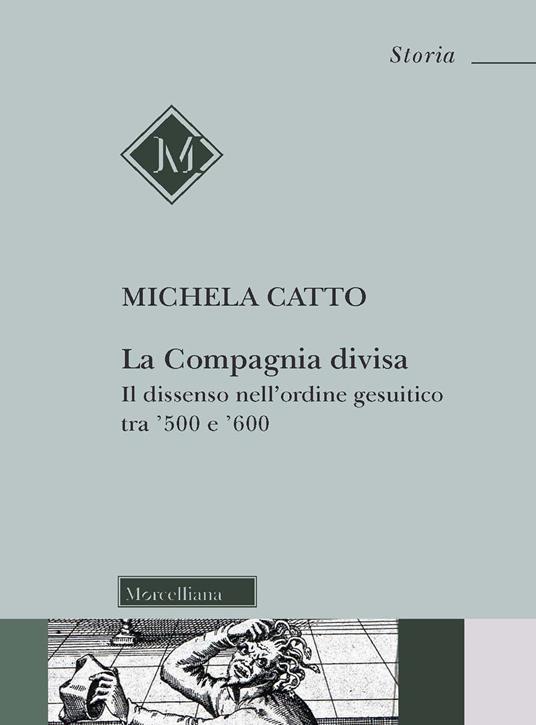 La compagnia divisa. Il dissenso nell'ordine gesuitico tra '500 e '600 - Michela Catto - copertina