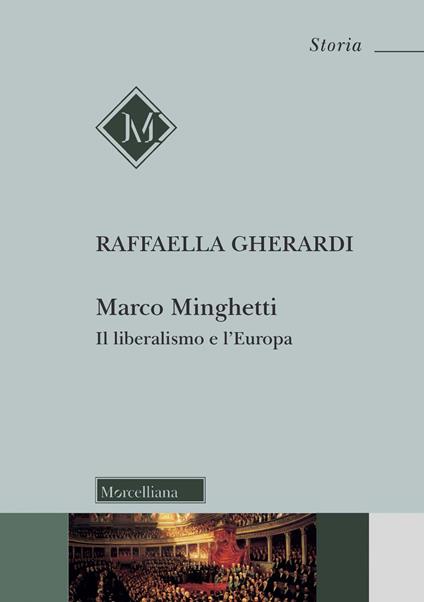 Marco Minghetti. Il liberalismo e l'Europa. Nuova ediz. - Raffaella Gherardi - copertina