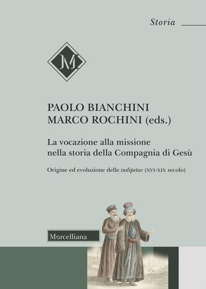 La vocazione alla missione nella storia della Compagnia di Gesù. Origine ed evoluzione delle indipetae (XVI-XIX secolo) - copertina