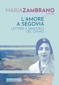 Libro L'amore a Segovia. Lettere a Gregorio del Campo María Zambrano