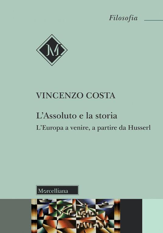 L'assoluto e la storia. L'Europa a venire, a partire da Husserl - Vincenzo Costa - copertina