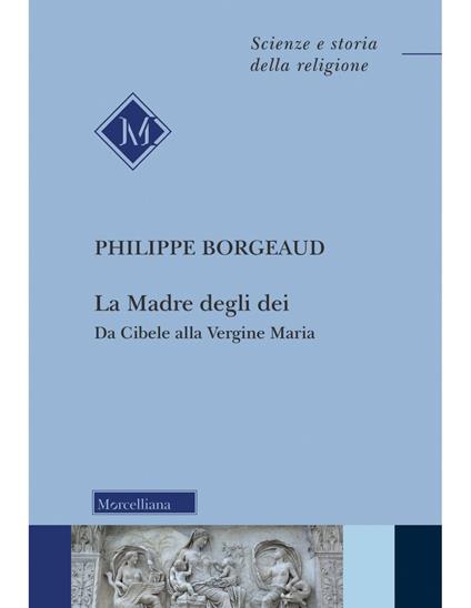 La madre degli dei. Da Cibele alla Vergine Maria. Nuova ediz. - Philippe Borgeaud - copertina