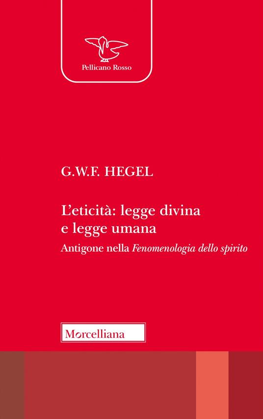 L'eticità: legge divina e legge umana. Antigone nella «Fenomenologia dello spirito» - Friedrich Hegel - copertina