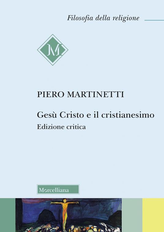 Gesù Cristo e il Cristianesimo. Ediz. critica - Piero Martinetti - copertina