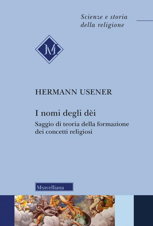 I nomi degli dei. Saggio di teoria della formazione dei concetti religiosi. Nuova ediz. - Hermann Usener - copertina