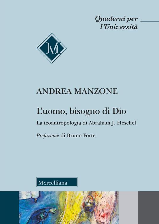 L'uomo, bisogno di Dio. La teoantropologia di Abraham J. Heschel - Andrea Manzone - copertina
