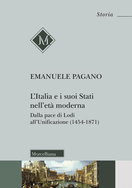 L'Italia e i suoi Stati nell'età moderna. Dalla pace di Lodi all'Unificazione (1454-1871) - Emanuele Pagano - copertina