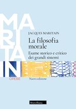 La filosofia morale. Esame storico e critico dei grandi sistemi. Nuova ediz.