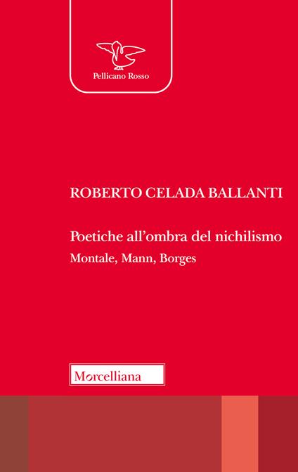 Poetiche all'ombra del nichilismo. Montale, Mann, Borges - Roberto Celada Ballanti - copertina