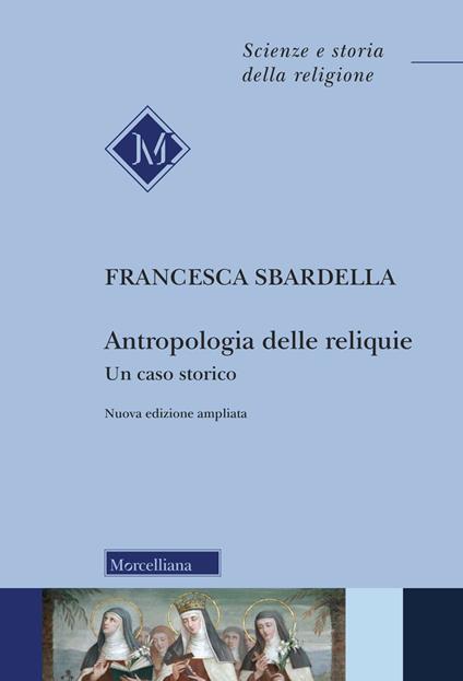 Antropologia delle reliquie. Un caso storico - Francesca Sbardella - copertina