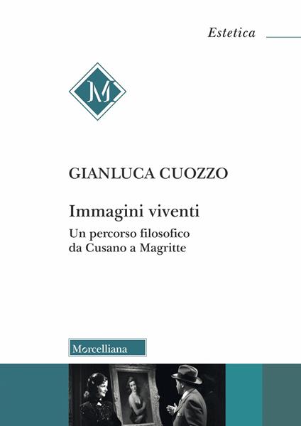 Immagini viventi. Un percorso filosofico da Cusano a Magritte - Gianluca Cuozzo - copertina