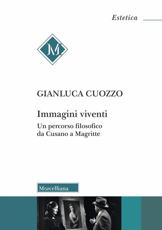 Immagini viventi. Un percorso filosofico da Cusano a Magritte - Gianluca Cuozzo - copertina