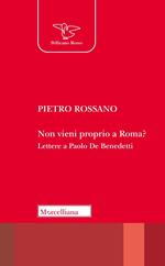 Non vieni proprio a Roma? Lettere a Paolo De Benedetti